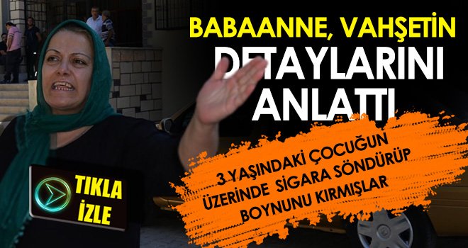 3 yaşındaki çocuğun üzerinde sigara söndürüp boynunu kırmışlar