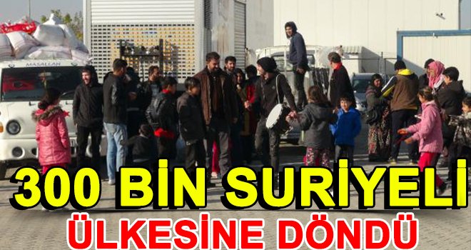 300 bin Suriyeli gönüllü olarak Türkiye'den ayrıldı