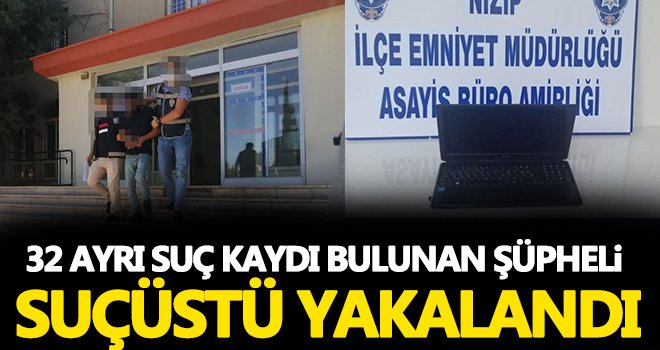 32 ayrı suç kaydı bulunan şüpheli suçüstü yakalandı!