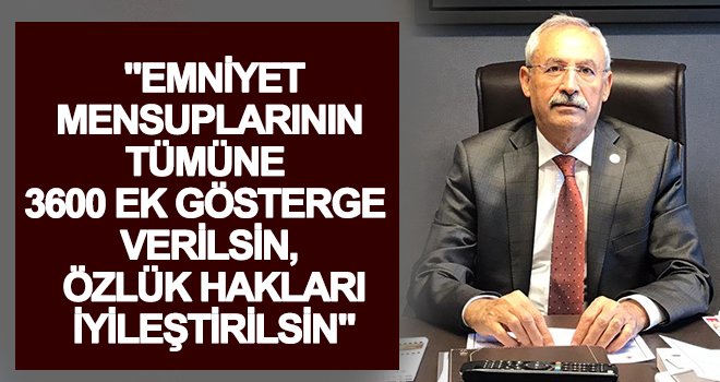 3600 ek gösterge verilsin, özlük hakları iyileştirilsin