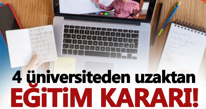 4 üniversiteden uzaktan eğitim kararı!