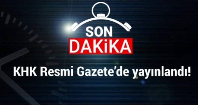4 yeni KHK yayımlandı, işte ihraç ve göreve iade listesi