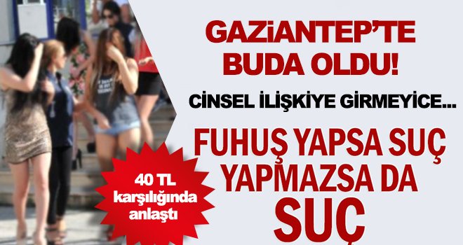 Gaziantep'te akıllara durgunluk veren 40 Tl'lik fuhuş mahkemeye taşındı