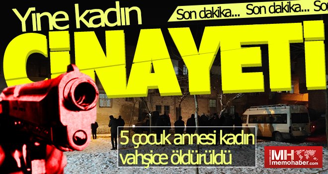 5 çocuk annesi kadın evinde silahla öldürüldü