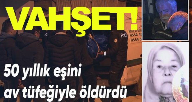 50 yıllık eşini av tüfeğiyle öldürdü