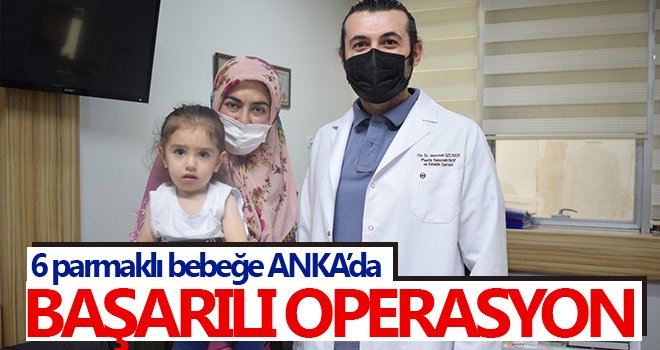 6 parmaklı bebek ANKA'da sağlıklı adımlar atmaya başladı