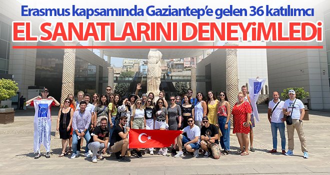 6 ülkeden 36 katılımcı Erasmus’la Gaziantep’te buluştu