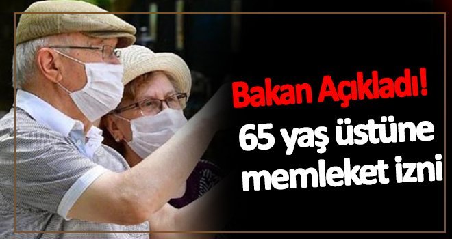 65 yaş üstü büyüklere müjde! Memleket izni