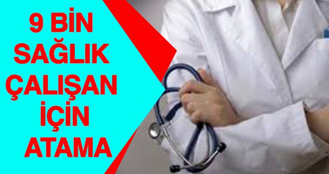 9 bin sağlık çalışanı için yeniden atama