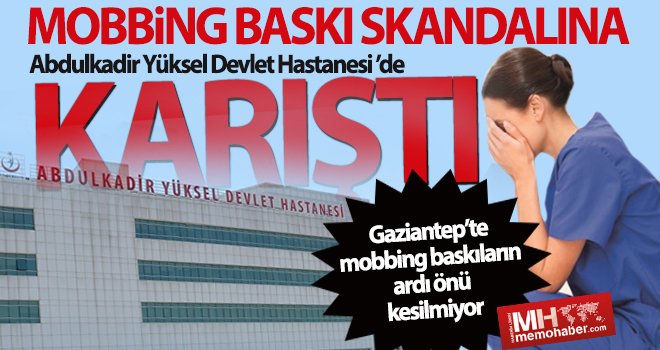 Abdulkadir Yüksel Devlet Hastanesi’nde mobbing baskı skandalı