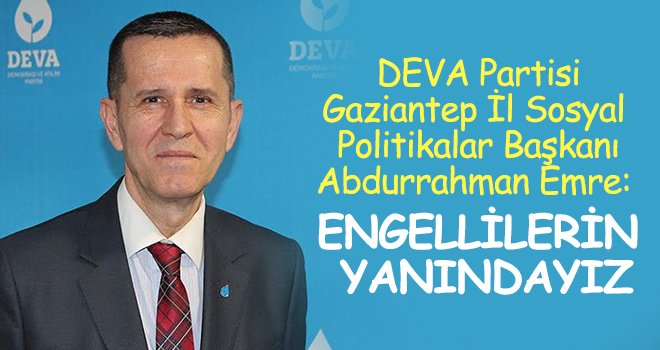 Abdurrahman Emre: Engellilerin yanındayız