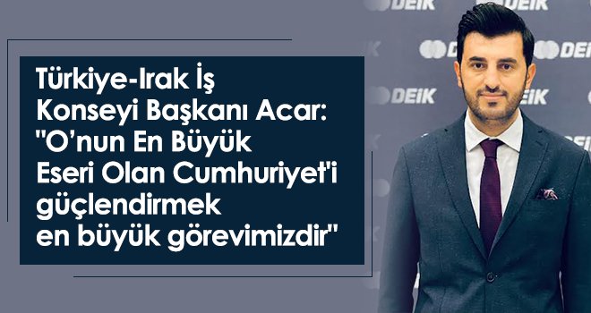 Acar: Cumhuriyet'i güçlendirmek en büyük görevimizdir