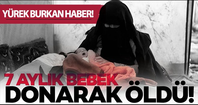 Acı haber! 7 aylık bebek donarak hayatını kaybetti