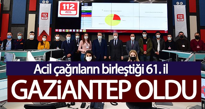 Acil çağrıların birleştiği 61. il Gaziantep oldu