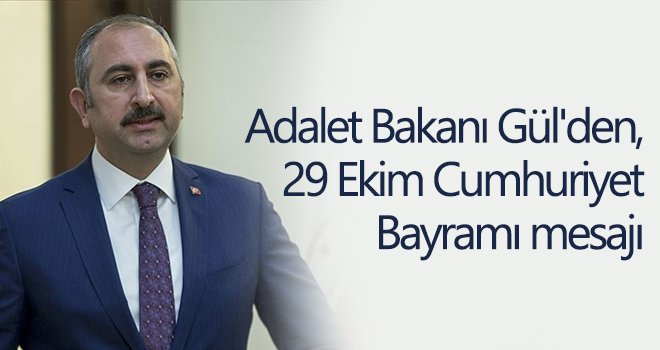 Adalet Bakanı Gül'den, 29 Ekim Cumhuriyet Bayramı mesajı