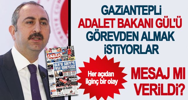 Adalet Bakanı Gül'ü görevden kim almak istiyor? İşte detaylar