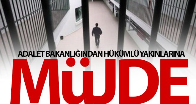 Adalet Bakanlığından Hükümlü Yakınlarına Müjde