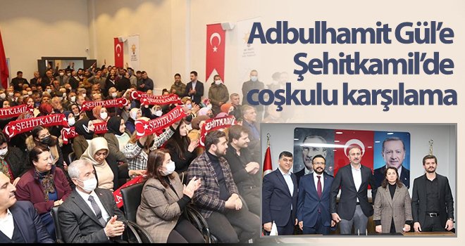 Adbulhamit Gül’e Şehitkamil’de coşkulu karşılama