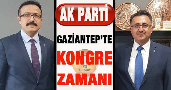 Ak Parti Gaziantep’te kongre heyecanı!..