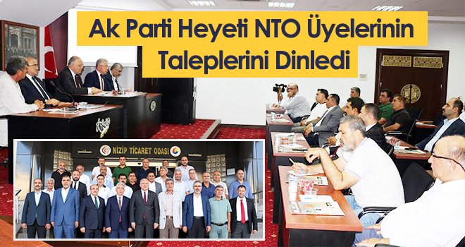 Ak Parti Heyeti NTO Üyelerinin Taleplerini Dinledi