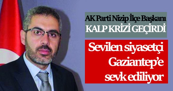 AK Parti Nizip İlçe Başkanı kalp krizi geçirdi