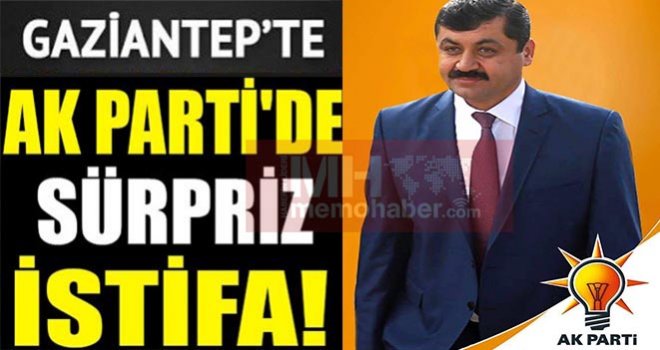 AK Parti Oğuzeli ilçe başkanı Ateş'in son dakika süpriz istifası