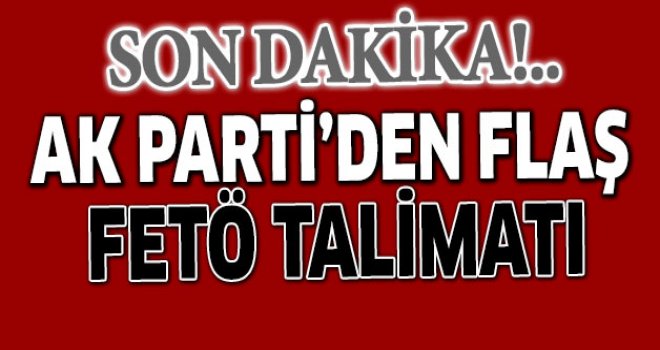 AK Parti'den teşkilatlara 'FETÖ temizliği' genelgesi