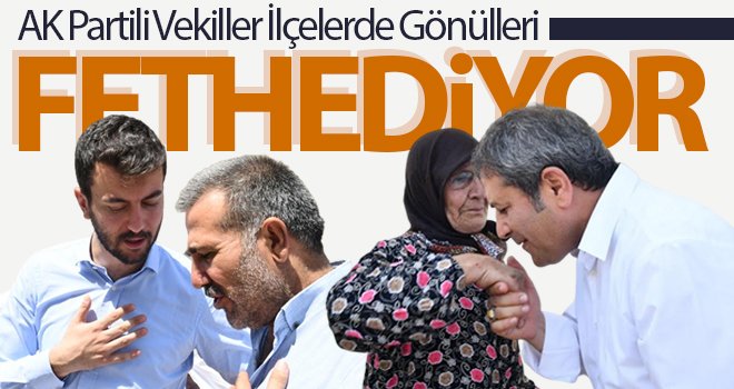AK Partili vekiller ilçelerde gönülleri fethediyor