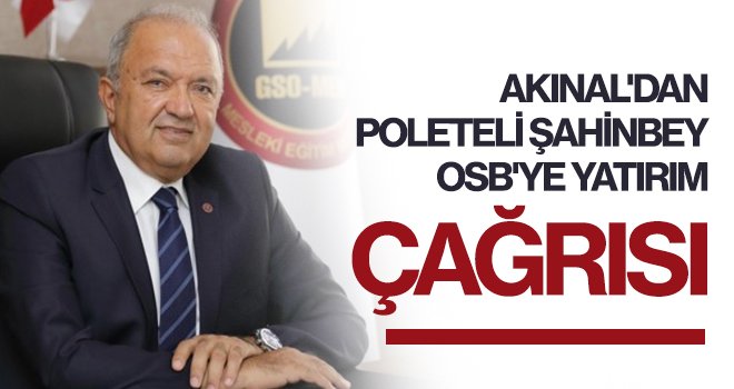 Akınal'dan Poleteli Şahinbey OSB'ye yatırım çağrısı