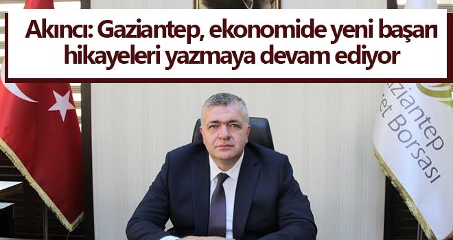 Akıncı, Gaziantep'in İSO 500 başarısını kutladı...