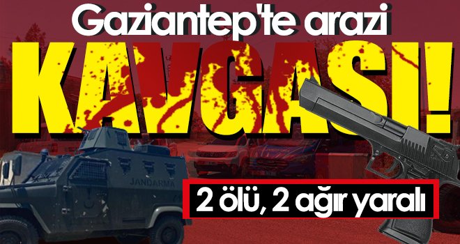Akraba ailelerin silahlı arazi kavgası: 2 ölü, 2 ağır yaralı 