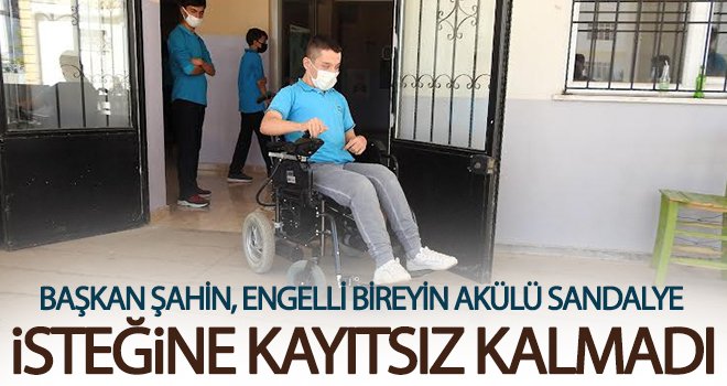 Akülü araç isteyen engelli gence Başkan Şahin sahip çıktı
