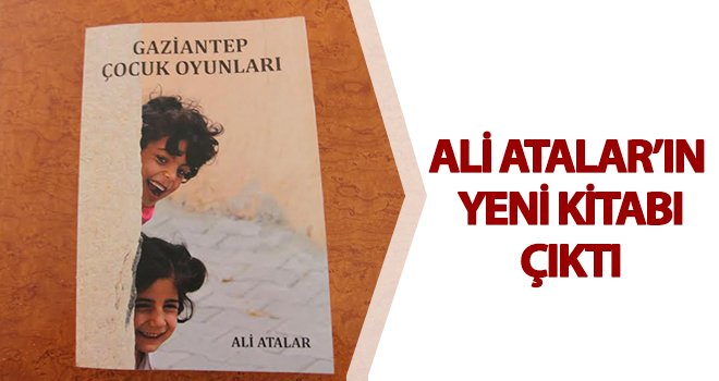 Ali Atalar’ın kitabı 'Gaziantep Çocuk Oyunları' çıktı