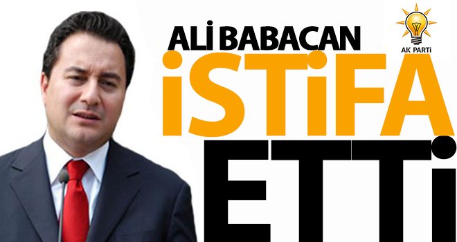 Ali Babacan AK Parti'den istifa etti!..
