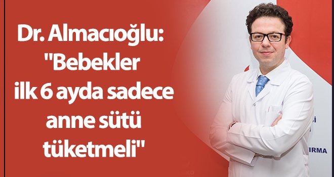 Almacıoğlu: Bebeğe verilecek besinler, işlevlerine uygun olmalıdır