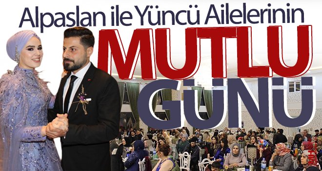 Alpaslan ile Yüncü Ailelerinin Mutlu Günü