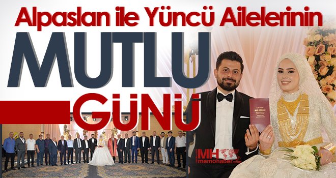 Alpaslan ile Yüncü Ailelerinin Mutlu Günü...