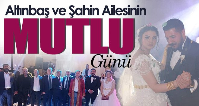 Altınbaş ve Şahin Ailesinin Mutlu Günü