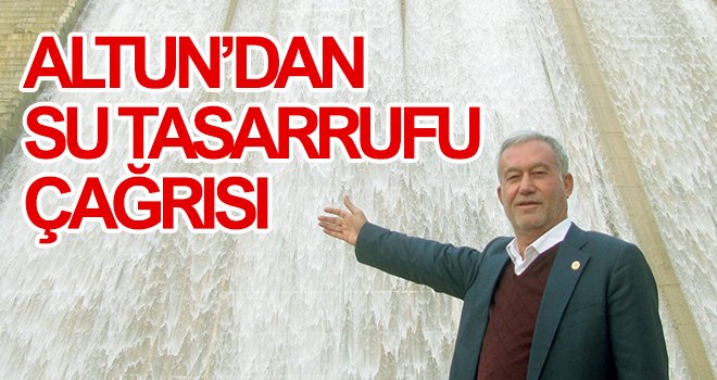 Altun’dan su tasarrufu çağrısı