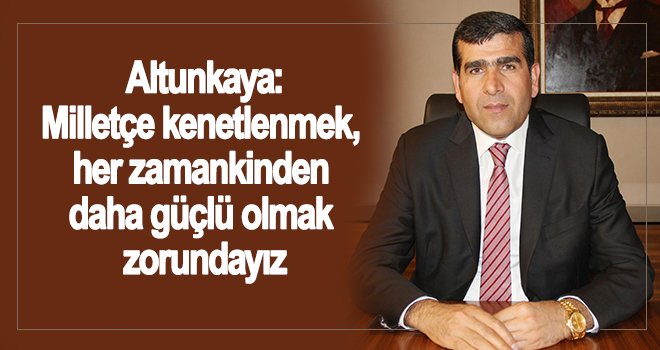 Altunkaya: Hain saldırıyı lanetliyoruz, kınıyoruz