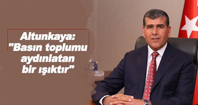 Altunkaya'dan Çalışan Gazeteciler Günü Kutlama mesajı