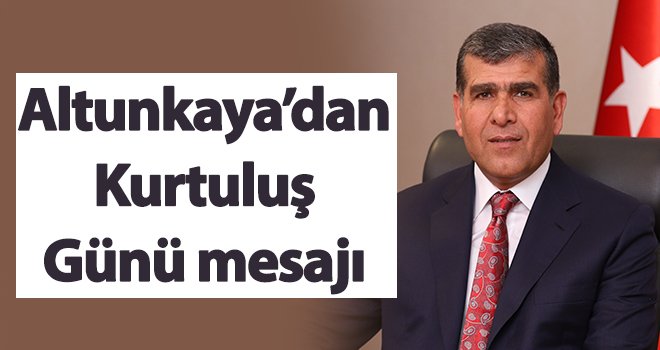Altunkaya’dan Kurtuluş Günü mesajı