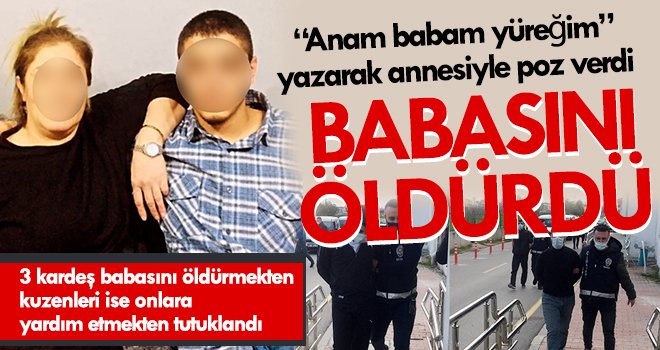 Anam babam yüreğim yazarak annesiyle poz verdi babasını öldürdü