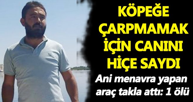 Ani manevra yapan araç taklalar atarak devrildi: 1 ölü