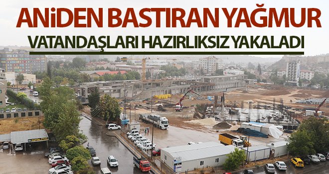 Aniden bastıran yağmur, vatandaşları hazırlıksız yakaladı