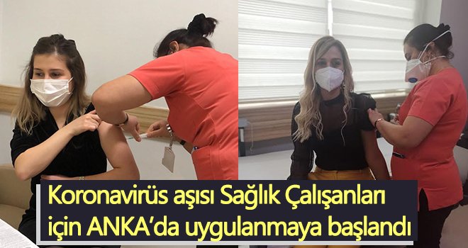 ANKA'da ilk aşı doktorlar ve sağlık çalışanlarına yapıldı