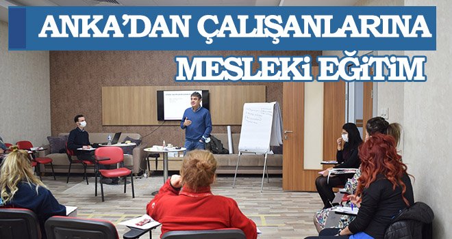 ANKA’dan çalışanlarına mesleki eğitim