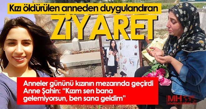 Anne Şahin: Kızım sen bana gelemiyorsun, ben sana geldim