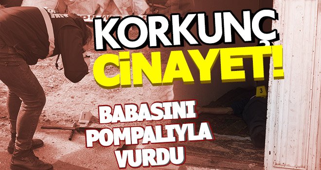 Annesi ile tartışan babasını tüfekle vurarak öldürdü