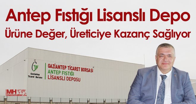 Antep Fıstığı Lisanslı Depo Ürüne Değer, Üreticiye Kazanç Sağlıyor